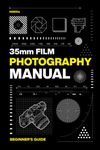 35mm Film Photography Manual: Beginner's Guide