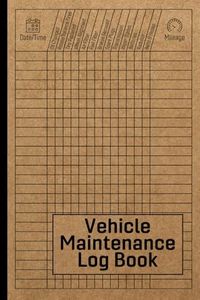 Vehicle Maintenance Log Book: Car Repair Journal / Automotive Service Record Book / Oil Change Logbook / Auto Expense Diary / Engine Autolog / Automobile, Truck Or Motorcycle Owner Gift Notebook