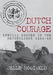 Dutch Courage: Special Forces in the Netherlands 1944-45