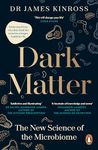 Dark Matter: The New Science of the Microbiome