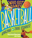 Who Got Game?: Basketball: Amazing but True Stories!