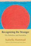 Recognizing the Stranger: On Palestine and Narrative