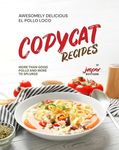 Awesomely Delicious El Pollo Loco Copycat Recipes: More Than Good Pollo and More to Splurge