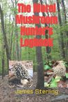 The Morel Mushroom Hunter's Logbook: A Companion to Secrets of a Midwest Morel Mushroom Hunter (Morel Mushroom Hunting Guidebooks)