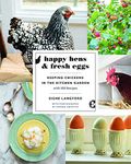 Happy Hens & Fresh Eggs: Keeping Chickens in the Kitchen Garden, with 100 Recipes