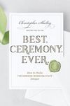 Best. Ceremony. Ever.: How to Make the Serious Wedding Stuff Entertaining: 0