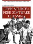 Understanding Open Source and Free Software Licensing: Guide to Navigating Licensing Issues in Existing & New Software