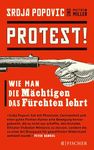 Protest!: Wie man die Mächtigen das Fürchten lehrt (Fischer Paperback 3377) (German Edition)