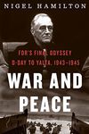 War and Peace: FDR's Final Odyssey: D-Day to Yalta, 1943–1945 (FDR at War, 3)