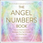 The Angel Numbers Book: How to Understand the Messages Your Spirit Guides Are Sending You