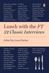 Lunch With The Ft: 52 Classic Interviews