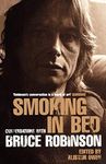 Smoking in Bed: Bruce Robinson: Conversations with Bruce Robinson: Conversations with Bruce Robinson