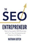 The SEO Entrepreneur: Start a Successful SEO Business and Turn Your Entrepreneurial Dreams Into Reality