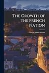 The Growth of the French Nation