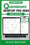 QuickBooks Desktop Pro 2024: Beginners Handbook to Efficient Bookkeeping and Financial Management with Quickbooks Desktop 2024 for Business Owners (QuickBooks Mastery)