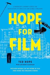 Hope for Film: A Producer’s Journey Across the Revolutions of Indie Film and Global Streaming