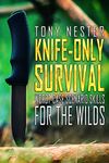 Knife-Only Survival: Worst-Case Scenario Skills For the Wilds (Practical Survival Series Book 4)