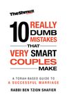 The 10 Really Dumb Mistakes that Very Smart Couples Make: A Torah-Based Guide to a Successful Marriage