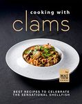 Cooking with Clams: Best Recipes to Celebrate the Sensational Shellfish