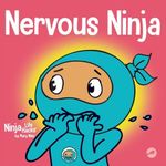 Nervous Ninja: A Social Emotional Book for Kids About Calming Worry and Anxiety (Ninja Life Hacks)