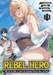 Rebel Hero: I Will Use My Skills to Control the Scheming Princess's Heart and Body (Manga) Vol. 3
