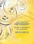 The United Methodist Music & Worship Planner: 2012-2013