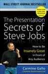 The Presentation Secrets of Steve Jobs: How to Be Insanely Great in Front of Any Audience