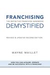 Franchising Demystified: The Definitive Franchise Handbook