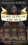 Lord Alfie of the Mud: A 'His Lordship's Mysteries' Short Story (His Lordship’s Mysteries)