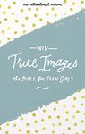 True Images The Bible for Teen Girls: New International Version