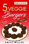 5 Veggie Burgers: Homemade Baked Patties Low in Fat and High in Protein