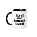 3dRose Mug_161912_4 Ask me About Ballroom Dancing Lessons Dance Teacher self Promote Your Class Advert Advertising Two Tone Black Mug, 11 oz, Black/White