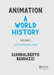 Animation: A World History: Volume III: Contemporary Times