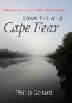 Down the Wild Cape Fear: A River Journey through the Heart of North Carolina