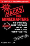 Hacks for Minecrafters: The Unofficial Guide to Tips and Tricks That Other Guides Won't Teach You