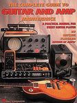 The Complete Guide to Guitar and Amp Maintenance: A Practical Manual for Every Guitar Player