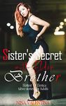 SISTER'S SECRET WITH ELDER BROTHER: Erotic Taboo Stories for adults, forbidden dark romance My brother's best friend is a sister : fantasy, stepsister ... men younger women, Erotic novels Book 2)