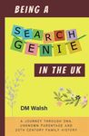 Being a Search Genie in the UK: A journey through DNA, unknown parentage and 20th century family history