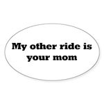 CafePress My Other Ride Is Your Mom Oval Sticker Oval Bumper Sticker, Euro Oval Car Decal