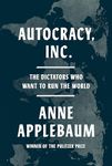 Autocracy Inc.: The Dictators Who Want to Run the World