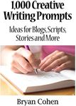 1,000 Creative Writing Prompts: Ideas for Blogs, Scripts, Stories and More