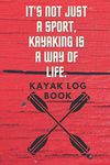 It's not just a sport, Kayaking is a way of life Kayak Log Book: Log book for the red vibe mini kayak kayaks hunting fishing journal for girls adventurers