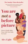 You Are Not a Before Picture: The best-selling inspirational guide to help you tackle diet culture, find self-acceptance and make peace with your body