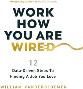 Work How You Are Wired: 12 Data-Driven Steps to Finding a Job You Love