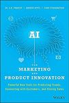 AI for Marketing and Product Innovation: Powerful New Tools for Predicting Trends, Connecting with Customers, and Closing Sales