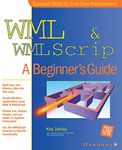 WML and WMLScript: A Beginner's Guide (Beginner's Guides (Osborne))