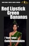 Red Lipstick, Green Bananas: Dark Short Stories: 8 (Twisted Short Stories)