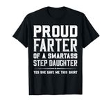 Proud Farter Of A Smartass Step Daughter Funny Step Dad Gift T-Shirt