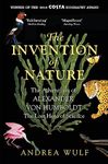 The Invention of Nature: The Adventures of Alexander von Humboldt, the Lost Hero of Science: Costa & Royal Society Prize Winner: The Adventures of ... Science: Costa & Royal Society Prize Winner