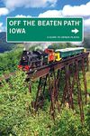 Iowa Off the Beaten Path®: A Guide To Unique Places, Ninth Edition (Off the Beaten Path Series)